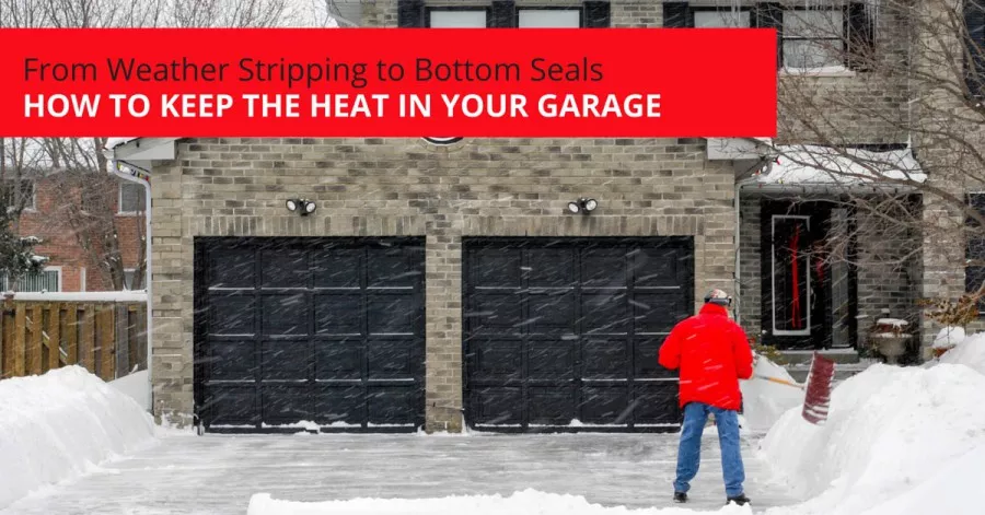 From Weather Stripping to Bottom Seals – How to Keep the Heat in Your Garage